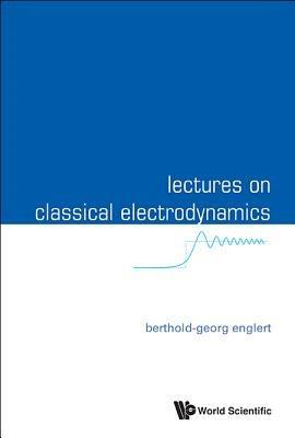 Lectures On Classical Electrodynamics - Berthold-georg Englert - cover