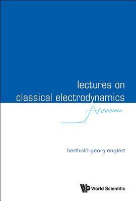 Lectures On Classical Electrodynamics - Berthold-Georg Englert - cover