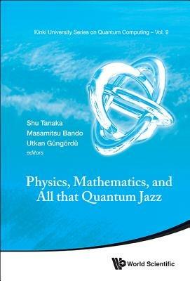 Physics, Mathematics, And All That Quantum Jazz - cover
