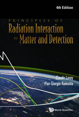 Principles Of Radiation Interaction In Matter And Detection (4th Edition) - Pier-giorgio Rancoita,Claude Leroy - cover