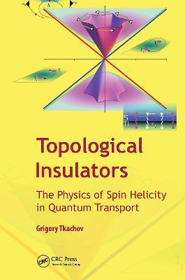 Topological Insulators: The Physics of Spin Helicity in Quantum Transport - cover