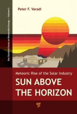 Sun Above the Horizon: Meteoric Rise of the Solar Industry - Peter F. Varadi - cover