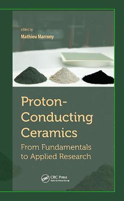 Proton-Conducting Ceramics: From Fundamentals to Applied Research - Mathieu Marrony - cover
