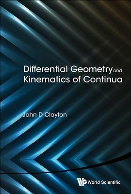 Differential Geometry And Kinematics Of Continua - John D Clayton - cover