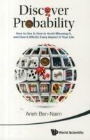Discover Probability: How To Use It, How To Avoid Misusing It, And How It Affects Every Aspect Of Your Life - Arieh Ben-Naim - cover
