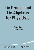 Lie Groups And Lie Algebras For Physicists - Ashok Das,Susumu Okubo - cover