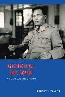 General Ne Win: A Political Biography - Robert H Taylor - cover