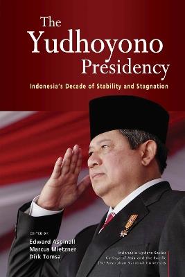 The Yudhoyono Presidency: Indonesia's Decade of Stability and Stagnation - cover
