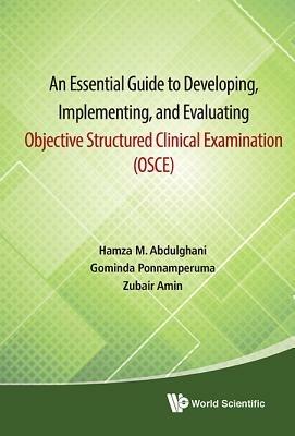 Essential Guide To Developing, Implementing, And Evaluating Objective Structured Clinical Examination, An (Osce) - Hamza Mohammad Abdulghani,Gominda Ponnamperuma,Zubair Amin - cover
