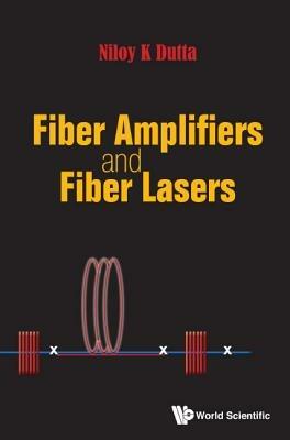 Fiber Amplifiers And Fiber Lasers - Niloy K Dutta - cover