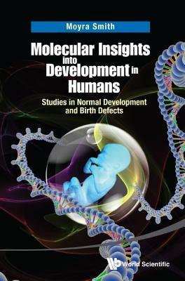 Molecular Insights Into Development In Humans: Studies In Normal Development And Birth Defects - Moyra Smith - cover