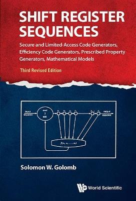 Shift Register Sequences: Secure And Limited-access Code Generators, Efficiency Code Generators, Prescribed Property Generators, Mathematical Models (Third Revised Edition) - Solomon W Golomb - cover