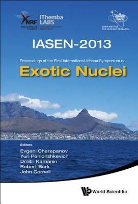 Exotic Nuclei: Iasen-2013 - Proceedings Of The First International African Symposium - cover