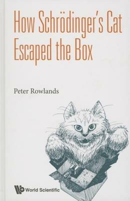 How Schrodinger's Cat Escaped The Box - Peter Rowlands - cover