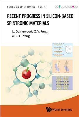 Recent Progress In Silicon-based Spintronic Materials - Ching-yao Fong,Liam J Damewood,Lin H Yang - cover
