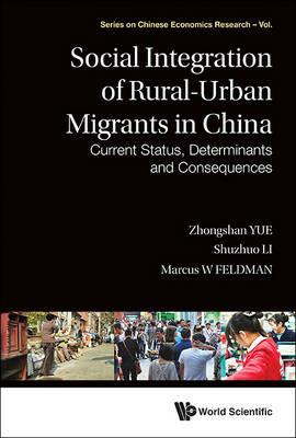 Social Integration Of Rural-urban Migrants In China: Current Status, Determinants And Consequences - Zhongshan Yue,Shuzhuo Li,Marcus W Feldman - cover