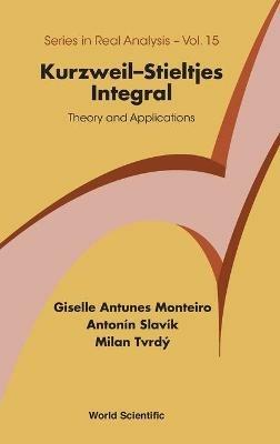 Kurzweil-stieltjes Integral: Theory And Applications - Giselle Antunes Monteiro,Antonin Slavik,Milan Tvrdy - cover