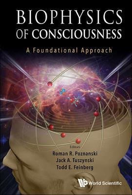 Biophysics Of Consciousness: A Foundational Approach - cover