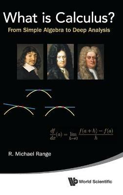 What Is Calculus?: From Simple Algebra To Deep Analysis - R Michael Range - cover