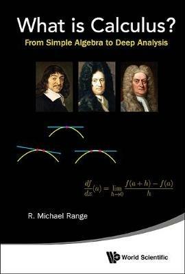 What Is Calculus?: From Simple Algebra To Deep Analysis - R Michael Range - cover