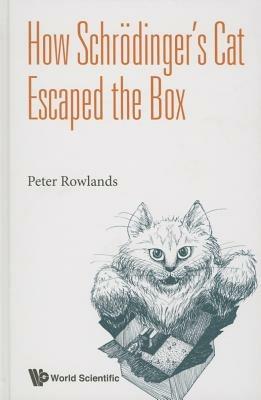 How Schrodinger's Cat Escaped The Box - Peter Rowlands - cover