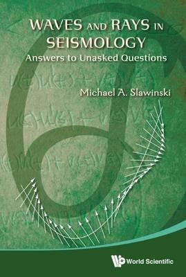 Waves And Rays In Seismology: Answers To Unasked Questions - Michael A Slawinski - cover