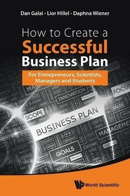 How To Create A Successful Business Plan: For Entrepreneurs, Scientists, Managers And Students - Dan Galai,Lior Hillel,Daphna Wiener - cover