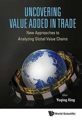 Uncovering Value Added In Trade: New Approaches To Analyzing Global Value Chains - cover