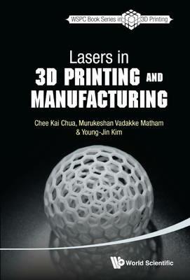 Lasers In 3d Printing And Manufacturing - Chee Kai Chua,Murukeshan Vadakke Matham,Young-jin Kim - cover