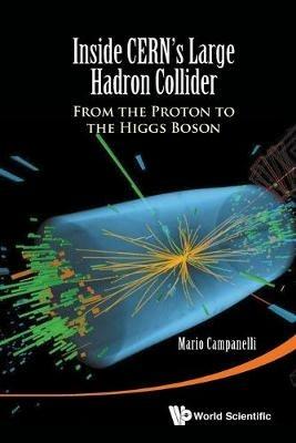 Inside Cern's Large Hadron Collider: From The Proton To The Higgs Boson - Mario Campanelli - cover