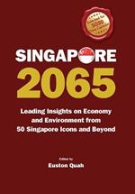 Singapore 2065: Leading Insights On Economy And Environment From 50 Singapore Icons And Beyond