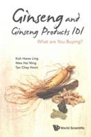 Ginseng And Ginseng Products 101: What Are You Buying? - Hwee Ling Koh,Hai-ning Wee,Chay Hoon Tan - cover