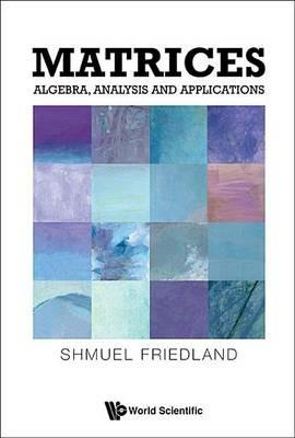 Matrices: Algebra, Analysis And Applications - Shmuel Friedland - cover