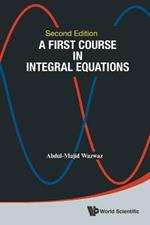 First Course In Integral Equations, A