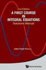 First Course In Integral Equations, A: Solutions Manual