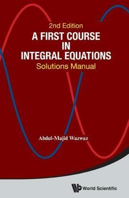 First Course In Integral Equations, A: Solutions Manual - Abdul-Majid Wazwaz - cover