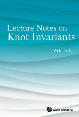 Lecture Notes On Knot Invariants - Weiping Li - cover