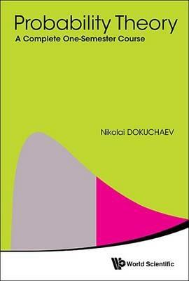 Probability Theory: A Complete One-semester Course - Nikolai Dokuchaev - cover