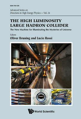 High Luminosity Large Hadron Collider, The: The New Machine For Illuminating The Mysteries Of Universe - cover