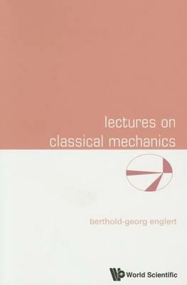 Lectures On Classical Mechanics - Berthold-Georg Englert - cover
