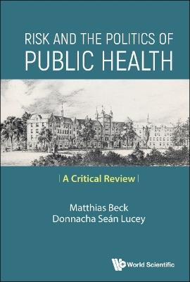 Risk And The Politics Of Public Health: A Critical Review - Matthias Beck,Donnacha Sean Lucey - cover