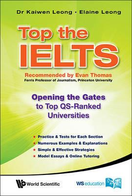 Top The Ielts: Opening The Gates To Top Qs-ranked Universities - Kaiwen Leong,Elaine Leong - cover