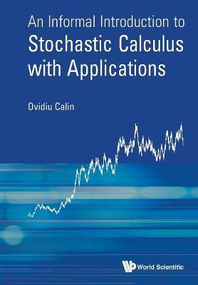 Informal Introduction To Stochastic Calculus With Applications, An - Ovidiu Calin - cover