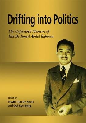 Drifting into Politics: The Unfinished Memoirs of Tun Dr Ismail Abdul Rahman - cover