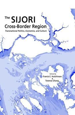 The SIJORI Cross-Border Region: Transnational Politics, Economics, and Culture - cover