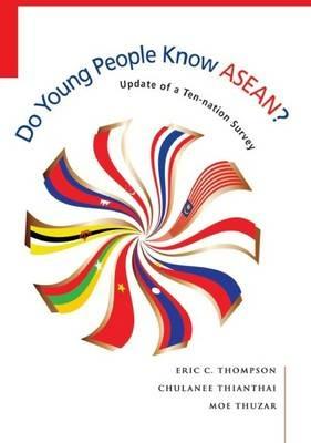 Do Young People Know ASEAN?: Findings of an update of a Ten-Nation Survey - Eric Charles Thompson,Chulanee Thianthai,Moe Thuzar - cover
