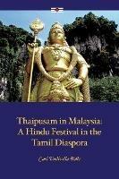 Thaipusam in Malaysia: A Hindu Festival in the Tamil Diaspora - Carl Vadivella Belle - cover