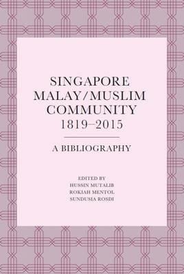 Singapore Malay/Muslim Community, 1819-2015: A Bibliography - cover