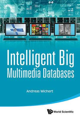 Intelligent Big Multimedia Databases - Andreas Miroslaus Wichert - cover