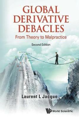 Global Derivative Debacles: From Theory To Malpractice - Laurent L Jacque - cover